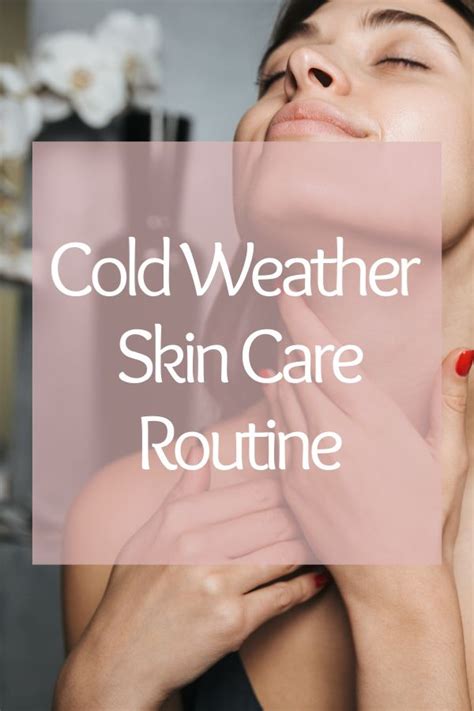 Cold Weather Skin Care Routine Cold Weather Skin Care Skin Care
