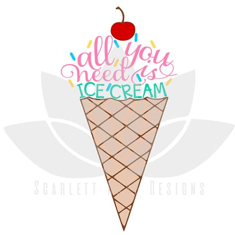 Summer Ice Cream Svg Cut File All You Need Is Ice Cream Svg Scarlett