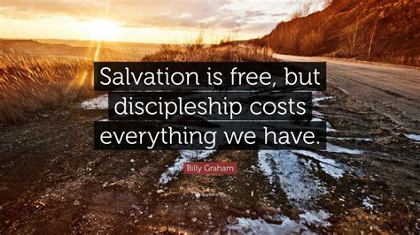 Billy Graham Quote “salvation Is Free But Discipleship Costs