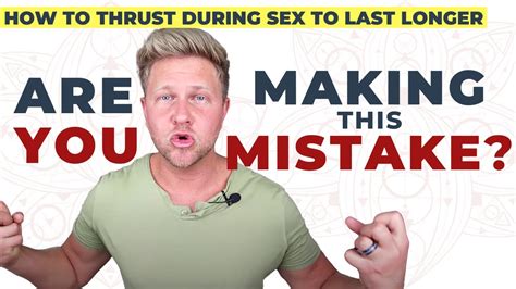 How To Thrust During Sex To Last Longer Youtube