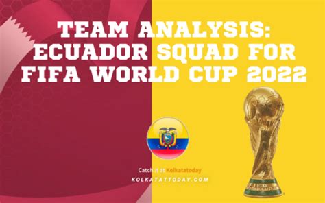 Team Analysis Ecuador Squad For Fifa World Cup 2022 Kolkata Today