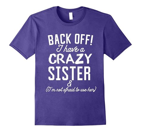 Funny Sister T Shirt ‘back Off I Have A Crazy Sister 4lvs