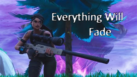 Everything Will Fade Fortnite Montage Youtube