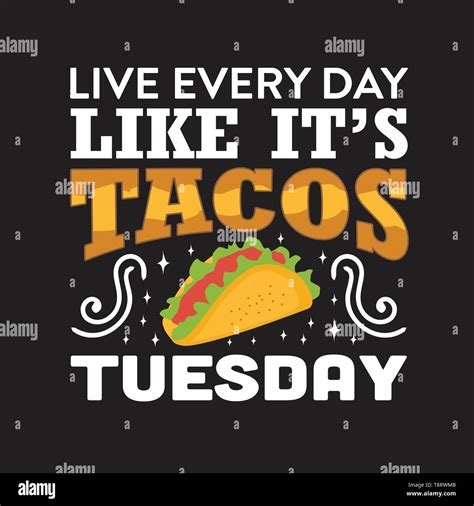 funny taco quote and saying live every day like it s tacos tuesday stock vector image and art alamy