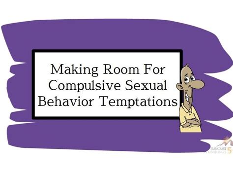 compulsive sexual behaviors how they may have started and continued suncrest counseling p c