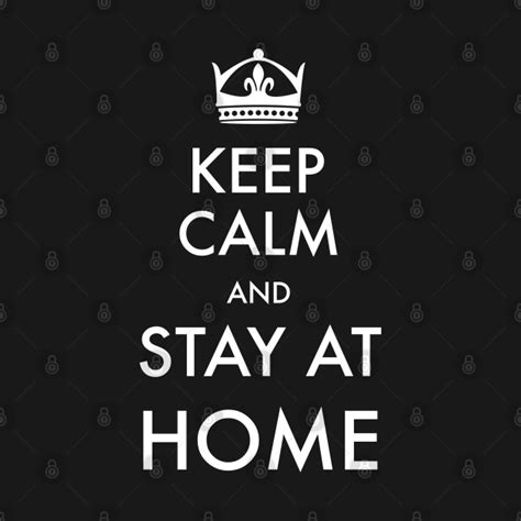 Keep Calm And Stay At Home Keep Calm T Shirt Teepublic