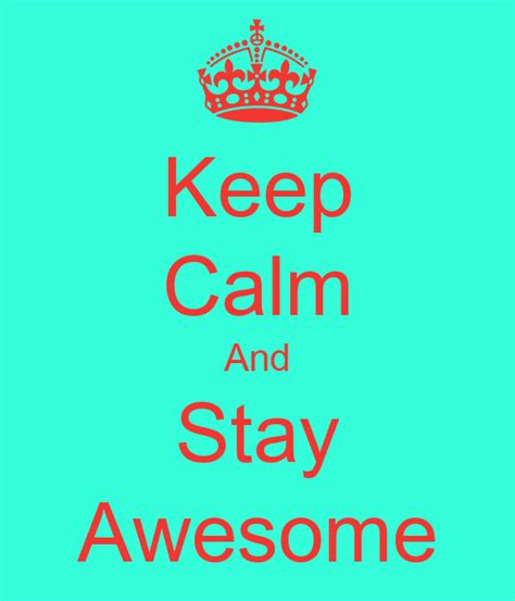 Keep Calm And Stay Awesome Poster Jia Hui Keep Calm O Matic