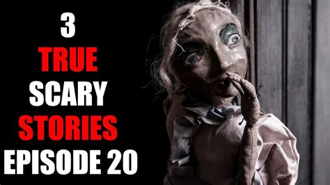 3 True Scary Stories Episode 20 Youtube
