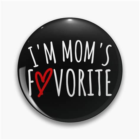 Im Moms Favorite Pin For Sale By Sunfullyyours Moms Favorite Mom Funny Quotes