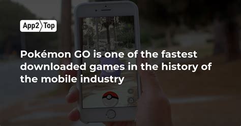 Pokémon Go Is One Of The Fastest Downloaded Games In The History Of The