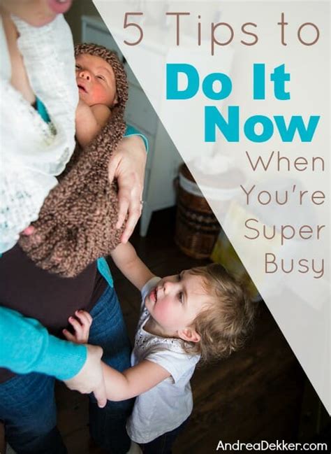 5 Tips To Do It Now When Youre Super Busy Andrea Dekker