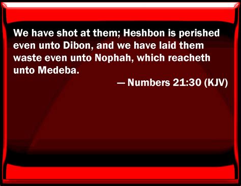 Numbers 2130 We Have Shot At Them Heshbon Is Perished Even To Dibon