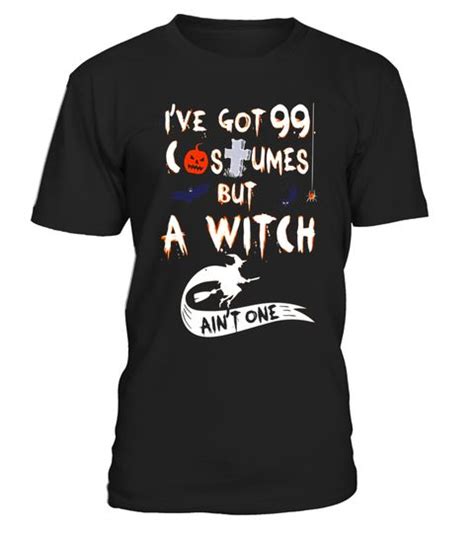 Ive Got 99 Costumes But Witch Aint One Funny Pun Joke Tee Special