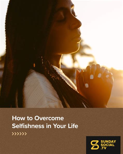 How To Overcome Selfishness In Your Life Sunday Social