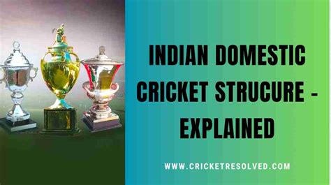 Indias Domestic Cricket Structure Explained Cricket Resolved