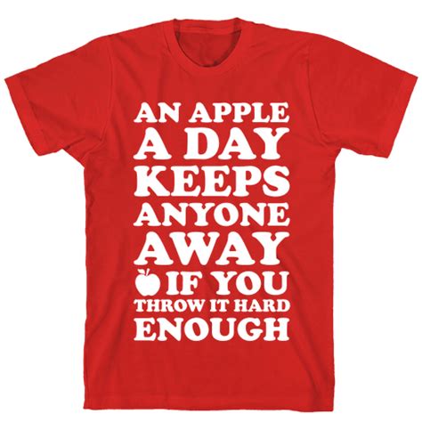 An Apple A Day Keeps Anyone Away If You Throw It Hard Enough T Shirt Human