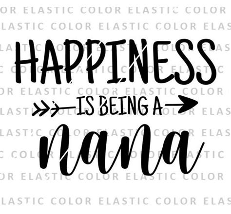 Happiness Is Being A Nana Svg Nana Quote Cricut Nana Iron On Etsy