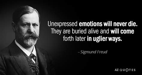 Sigmund Freud Quote Unexpressed Emotions Will Never Die They Are