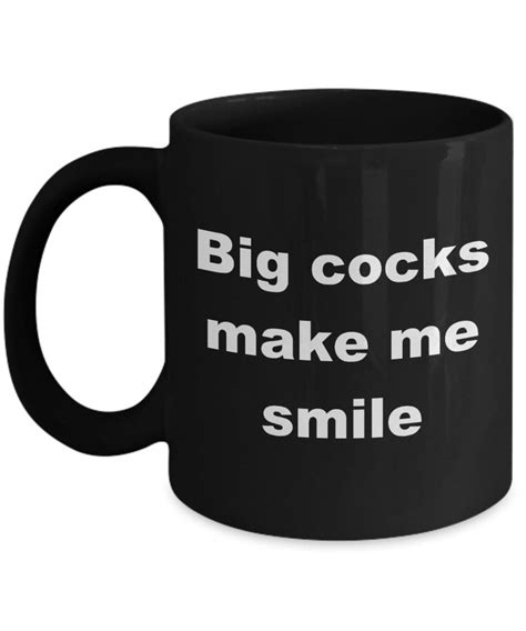 Big Cocks Make Me Smile Funny 11oz Or 15oz Coffee Mug Sexual Etsy