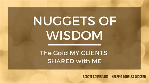 Client Share Nuggets Of Wisdom Bogott Counseling