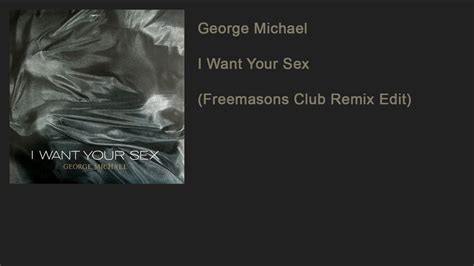 George Michael I Want Your Sex Freemasons Club Remix Edit Youtube