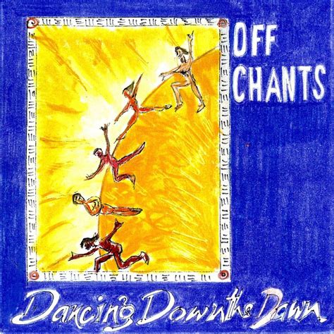 Dancing Down The Dawn Off Chants Mp3 Buy Full Tracklist
