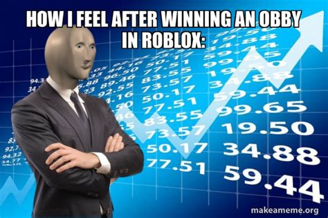 How I Feel After Winning An Obby In Roblox Stonks Only Go Up Meme