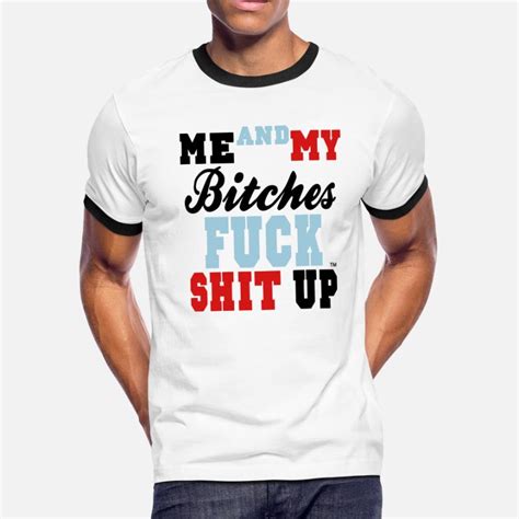 Shop Me And My Bitches Fuck Shit Up T Shirts Online Spreadshirt