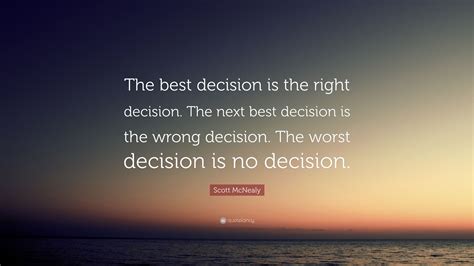 Scott Mcnealy Quote The Best Decision Is The Right Decision The Next