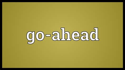 (idiomatic) in a single attempt with no breaks. Go-ahead Meaning - YouTube