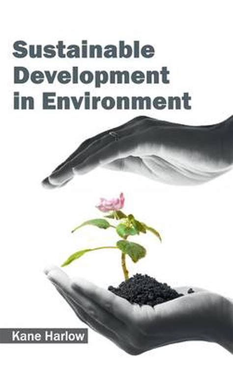 Sustainable development is a concept that appeared for the first time in 1987 with the publication of the brundtland report, warning of the negative environmental consequences of economic growth and globalization, which tried to find possible solutions to the problems caused by industrialization and. Sustainable Development in Environment (English) Hardcover ...