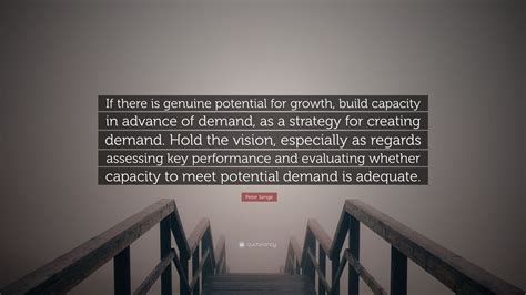 Peter Senge Quote If There Is Genuine Potential For Growth Build