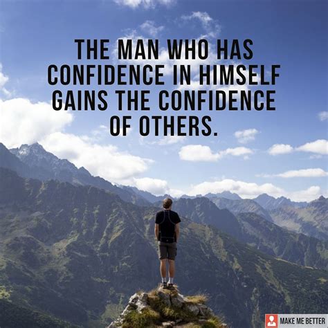 Confidence Is The Key The Man Who Has Confidence In Himself Gains The Confidence Of Others