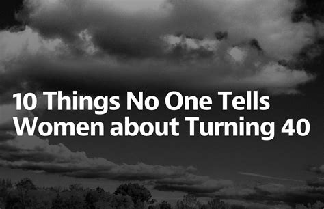 Words to make others smile, to encourage, and to extend warm wishes for their special day. 10 Things No One Tells Women about Turning 40 | 40th quote ...