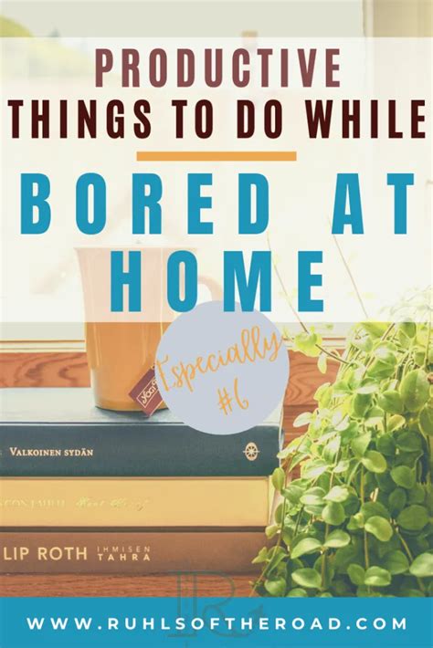 10 Ideas For Fun And Productive Things To Do Bored At Home Travel