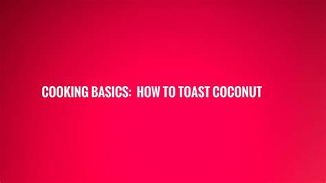 Cooking Basics How To Toast Coconutoh My Butter Youtube