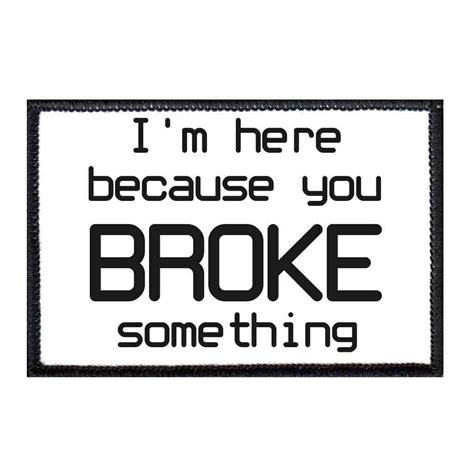 Im Here Because You Broke Something Removable Hook Etsy