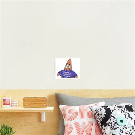 Patrick Star Mom Come Pick Me Up Im Scared Photographic Print By
