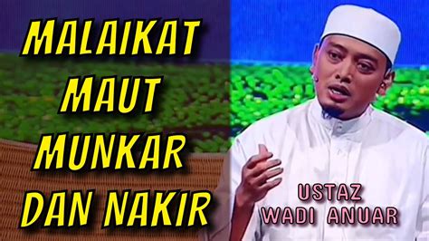 Ustaz Wadi Anuar Malaikat Maut Munkar Dan Nakir Youtube