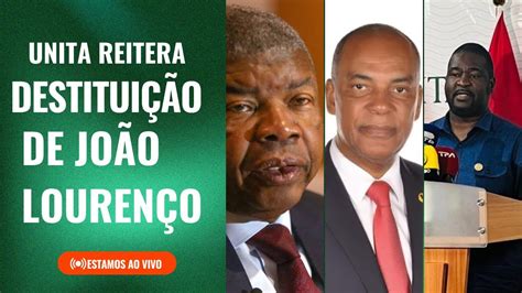 Unita Insiste Na Destituição Do João Lourenço Da Presidência Da República De Angola Youtube