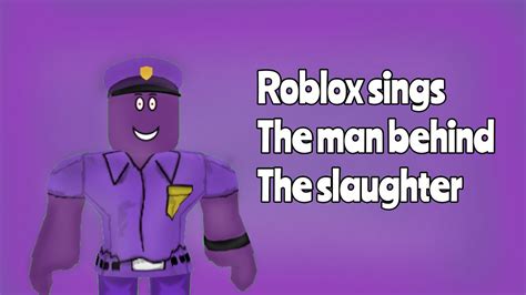 Roblox Sings The Man Behind The Slaughter Youtube