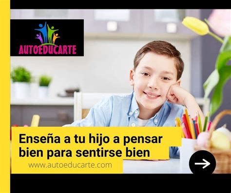 Enseña A Tu Hijo A Pensar Bien Para Sentirse Bien Autoeducarte