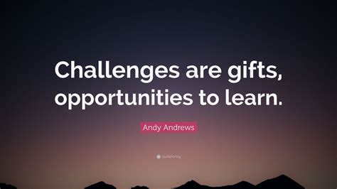 Andy Andrews Quote Challenges Are Ts Opportunities To Learn 7