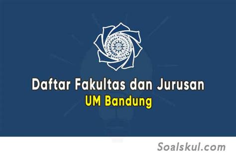 Daftar Fakultas Dan Jurusan Um Bandung Terbaru Soalskul