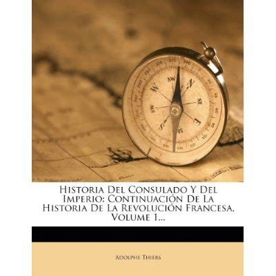 Libro Historia Del Consulado Y Del Imperio Continuaci N De La Historia De La Revoluci N