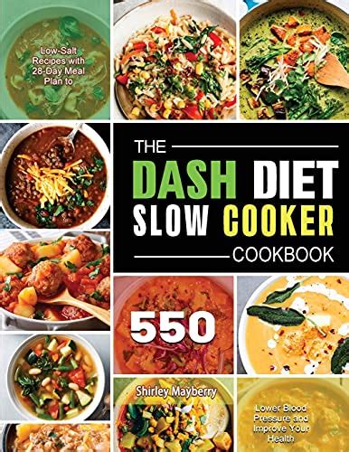 The Dash Diet Slow Cooker Cookbook 550 Low Salt Recipes With 28 Day