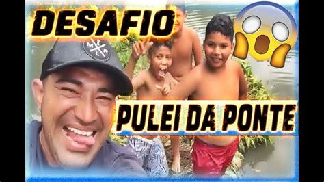 Desafio Pulei De Cima Da Ponte Youtube