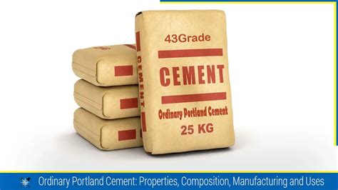 Ordinary Portland Cement Properties Composition Manufacturing And