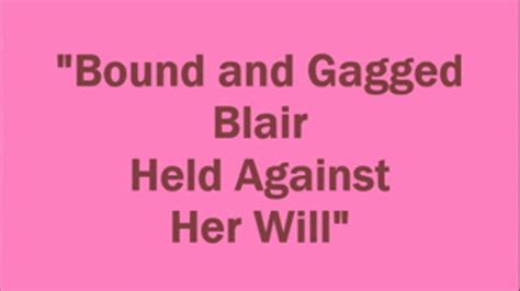 Bound And Gagged Blair Held Against Her Will Blair Blousons Fabulous