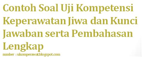 Hasil score akan langsung keluar setelah kamu menjawab soal keperawatan jiwa part 1. Contoh Soal Uji Kompetensi Keperawatan Jiwa dan Kunci ...